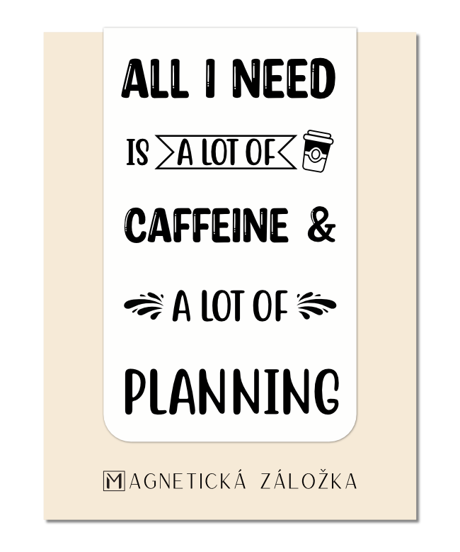 Magnetická záložka - All I Need Is A Lot Of Caffeine and A Lot Of Planning